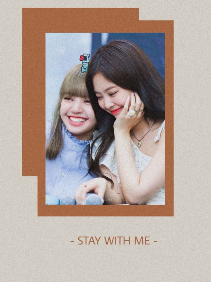 STAY WITH ME #Jenlisa